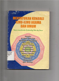 Image of Menyatukan Kembali Ilmu-Ilmu Agama dan Umum Upaya Mempertemukan Epistemologi Islam dan Umum